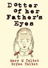 Dotter of Her Father's Eyes by Mary M. Talbot