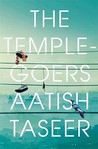 The Temple-Goers by Aatish Taseer The Temple-Goers by Aatish Taseer