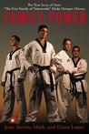 Family Power: The True Story of How "The First Family of Taekwondo" Made Olympic History
