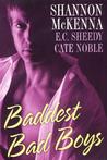 Baddest Bad Boys by Shannon McKenna Baddest Bad Boys by Shannon McKenna