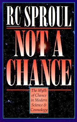 Not a Chance: The Myth of Chance in Modern Science and Cosmology R. C Sproul