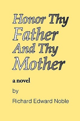 Honor Thy Father and Thy Mother by Richard Edward Noble — Reviews ...