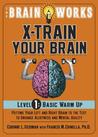 The Brain Works X-Train Your Brain Level 1: Basic Warm Up: Putting Your Left and Right Brain to the Test to Enhance Alertness and Mental Agility The Brain Works X-Train Your Brain Level 1: Basic Warm Up: Putting Your Left and Right Brain to the Test to Enhance Alertness and Mental Agility