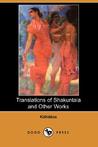 Translations of Shakuntala and Other Works Translations of Shakuntala and Other Works