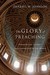 The Glory of Preaching by Darrell W. Johnson The Glory of Preaching by Darrell W. Johnson