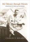 My Odyssey Through History: Memoirs of War and Academe My Odyssey Through History: Memoirs of War and Academe