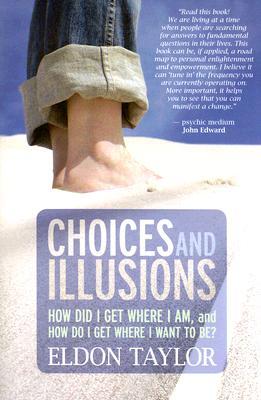 Choices and Illusions by Eldon Taylor