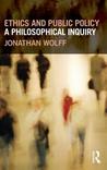 Ethics and Public Policy: A Philosophical Inquiry Ethics and Public Policy: A Philosophical Inquiry