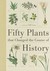 Fifty Plants That Changed the Course of History (Hardcover)