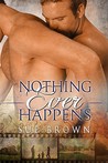 Nothing Ever Happens by Sue Brown Nothing Ever Happens by Sue Brown