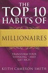 The Top 10 Habits Of Millionaires: A Simple Path To Wealth And Fulfillment: Transform Your Thinking And Get Rich The Top 10 Habits Of Millionaires: A Simple Path To Wealth And Fulfillment: Transform Your Thinking And Get Rich