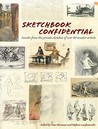 Sketchbook Confidential: Secrets from the Private Sketches of Over 40 Master Artists