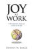 Joy At Work: A Revolutionary Aproach To Fun On The Job