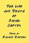 The Life and Death of Savion Cortez by Rashid Darden The Life and Death of Savion Cortez by Rashid Darden