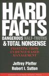 Hard Facts, Dangerous Half-Truths, and Total Nonsense: Profiting from Evidence-based Management Hard Facts, Dangerous Half-Truths, and Total Nonsense: Profiting from Evidence-based Management