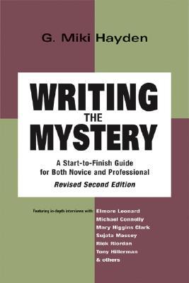 Writing the Mystery: A Start-to-Finish Guide for Both Novice and Professional G. Miki Hayden Writing the Mystery: A Start-to-Finish Guide for Both Novice and Professional G. Miki Hayden