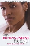 AN Inconvenient Friend by Rhonda McKnight AN Inconvenient Friend by Rhonda McKnight