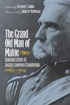 The Grand Old Man of Maine: Selected Letters, 1865-1914 The Grand Old Man of Maine: Selected Letters, 1865-1914