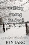 Walking Among The Dead by Ken Lang Walking Among The Dead by Ken Lang