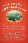 The Food of a Younger Land by Mark Kurlansky The Food of a Younger Land by Mark Kurlansky