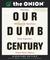 Our Dumb Century (Hardcover)