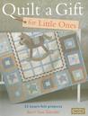 Quilt a Gift for Little Ones: Over 20 heartfelt projects to stitch in an evening, a weekend or more