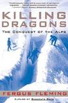 Killing Dragons: The Conquest of the Alps Killing Dragons: The Conquest of the Alps