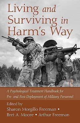 Living and Surviving in Harm's Way: A Psychological Treatment Handbook for Pre- And Post-Deployment of Military Personnel