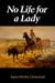 No Life for a Lady by Agnes Morley Cleaveland