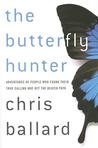 The Butterfly Hunter: Adventures of People Who Found Their True Calling Way Off the Beaten Path The Butterfly Hunter: Adventures of People Who Found Their True Calling Way Off the Beaten Path