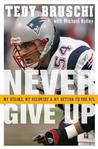 Never Give Up by Tedy Bruschi Never Give Up by Tedy Bruschi