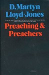 Preaching and Preachers by D. Martyn Lloyd-Jones Preaching and Preachers by D. Martyn Lloyd-Jones