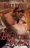 Distracting the Duchess by Emily Bryan Distracting the Duchess by Emily Bryan