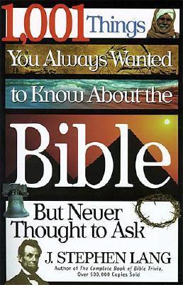 1,001 Things You Always Wanted to Know about the Bible, But N... by J. Stephen Lang
