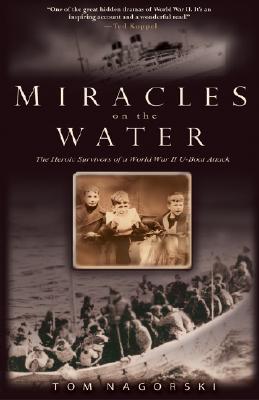 Miracles on the Water: The Heroic Survivors of a World War II U-Boat Attack