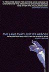The Land That Lost Its Heroes: How Argentina Lost the Falklands War