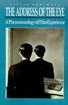 The Address of the Eye: A Phenomenology of Film Experience The Address of the Eye: A Phenomenology of Film Experience