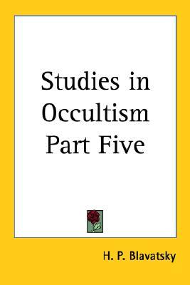 Studies in Occultism Part Five