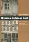 Bringing Buildings Back: From Abandoned Properties to Community Assets: A Guidebbok For Policymakers and Practitioners
