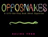 Opposnakes: A Lift-the-Flap Book About Opposites Opposnakes: A Lift-the-Flap Book About Opposites