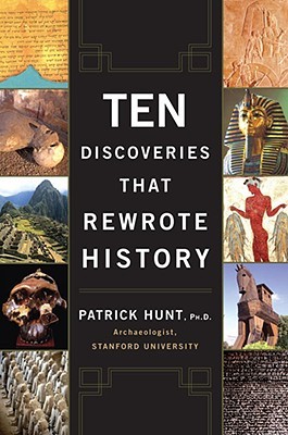 Ten Discoveries That Rewrote History by Patrick Hunt Ten Discoveries That Rewrote History by Patrick Hunt