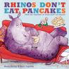 Rhinos Don't Eat Pancakes Rhinos Don't Eat Pancakes
