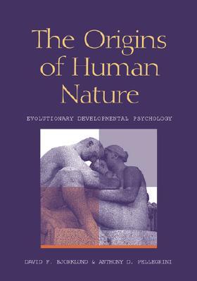 The Origins of Human Nature by David F. Bjorklund The Origins of Human Nature by David F. Bjorklund
