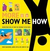 More Show Me How: Everything We Couldn't Fit in the First Book Instructions for Life from the Everyday to the Exotic More Show Me How: Everything We Couldn't Fit in the First Book Instructions for Life from the Everyday to the Exotic
