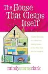 The House That Cleans Itself by Mindy Starns Clark