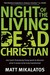 Night of the Living Dead Christian: One Man S Ferociously Funny Quest to Discover What It Means to Be Truly Transformed