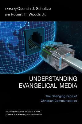 Understanding Evangelical Media: The Changing Face of Christian Communication