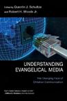 Understanding Evangelical Media: The Changing Face of Christian Communication