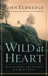 Wild at Heart: Discovering the Secret of a Man's Soul Wild at Heart: Discovering the Secret of a Man's Soul
