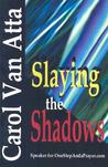 Slaying the Shadows Slaying the Shadows